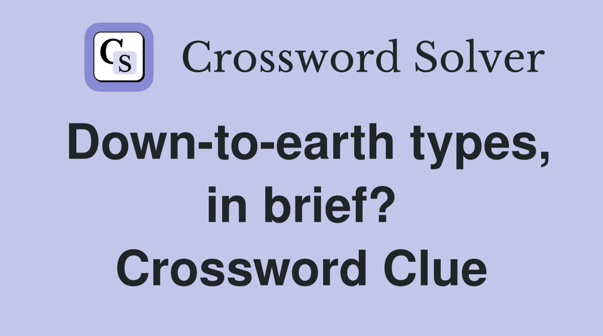Down-to-earth types, in brief? Crossword Clue