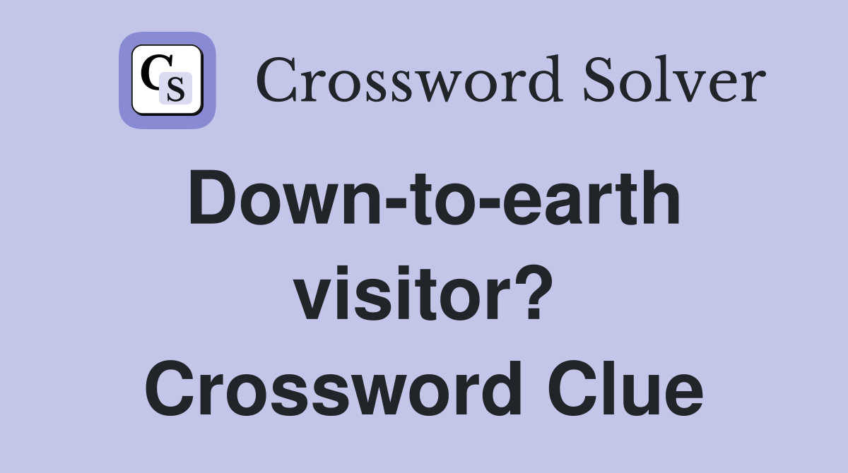 Down-to-earth visitor? Crossword Clue