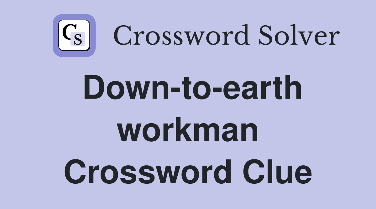 Down-to-earth workman Crossword Clue