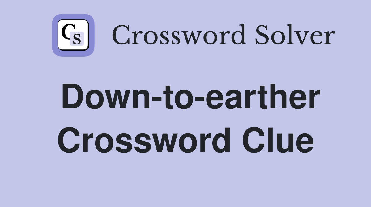 Down-to-earther Crossword Clue