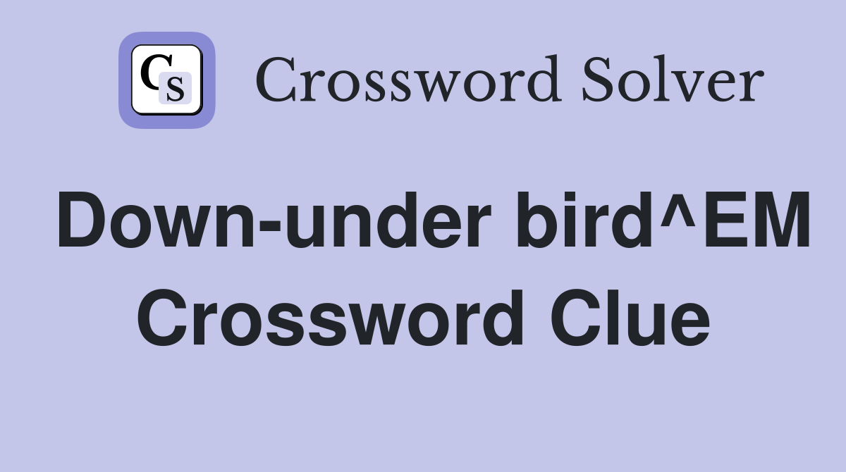 Down-under bird^EM Crossword Clue