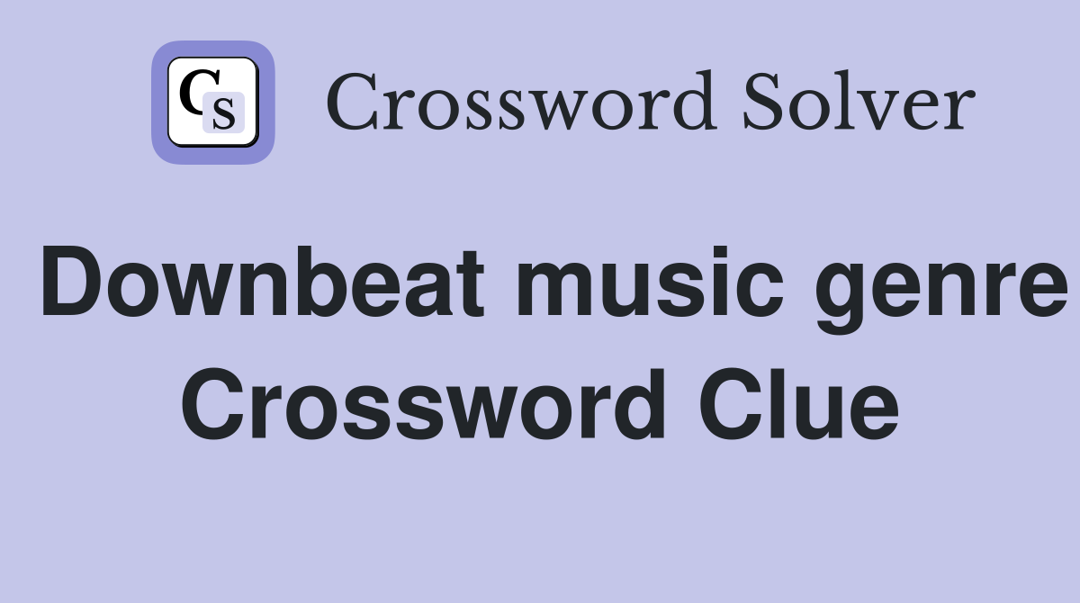 Downbeat music genre Crossword Clue