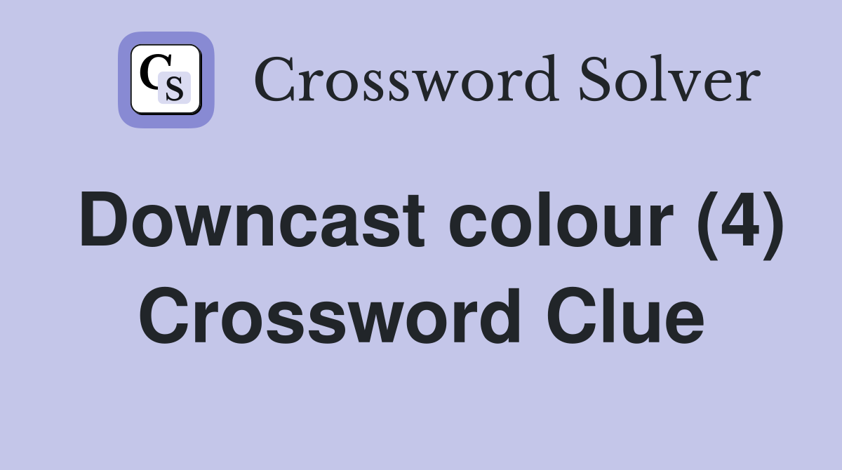 Downcast colour (4) Crossword Clue