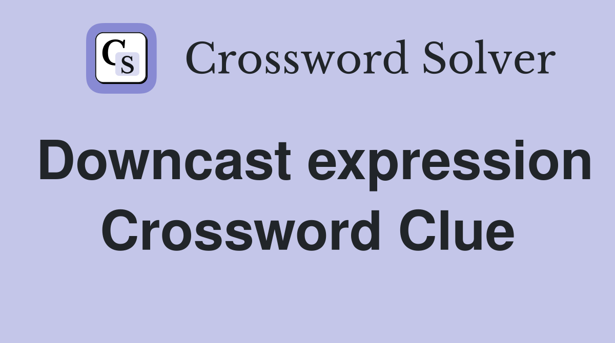 Downcast expression Crossword Clue