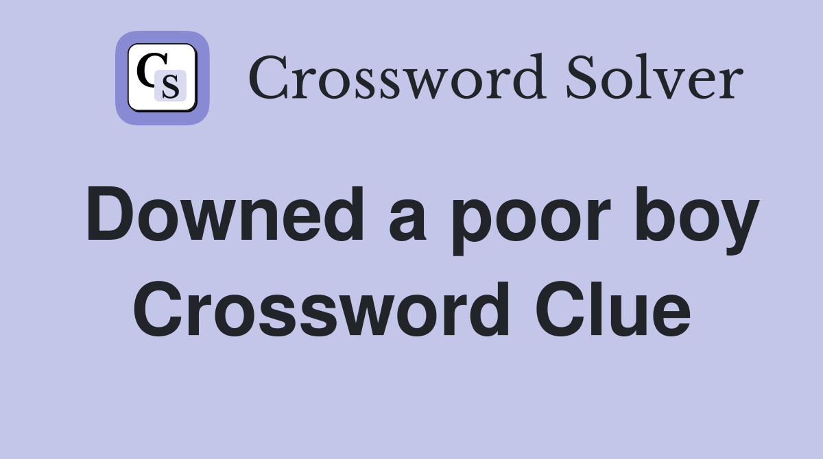 Downed a poor boy Crossword Clue