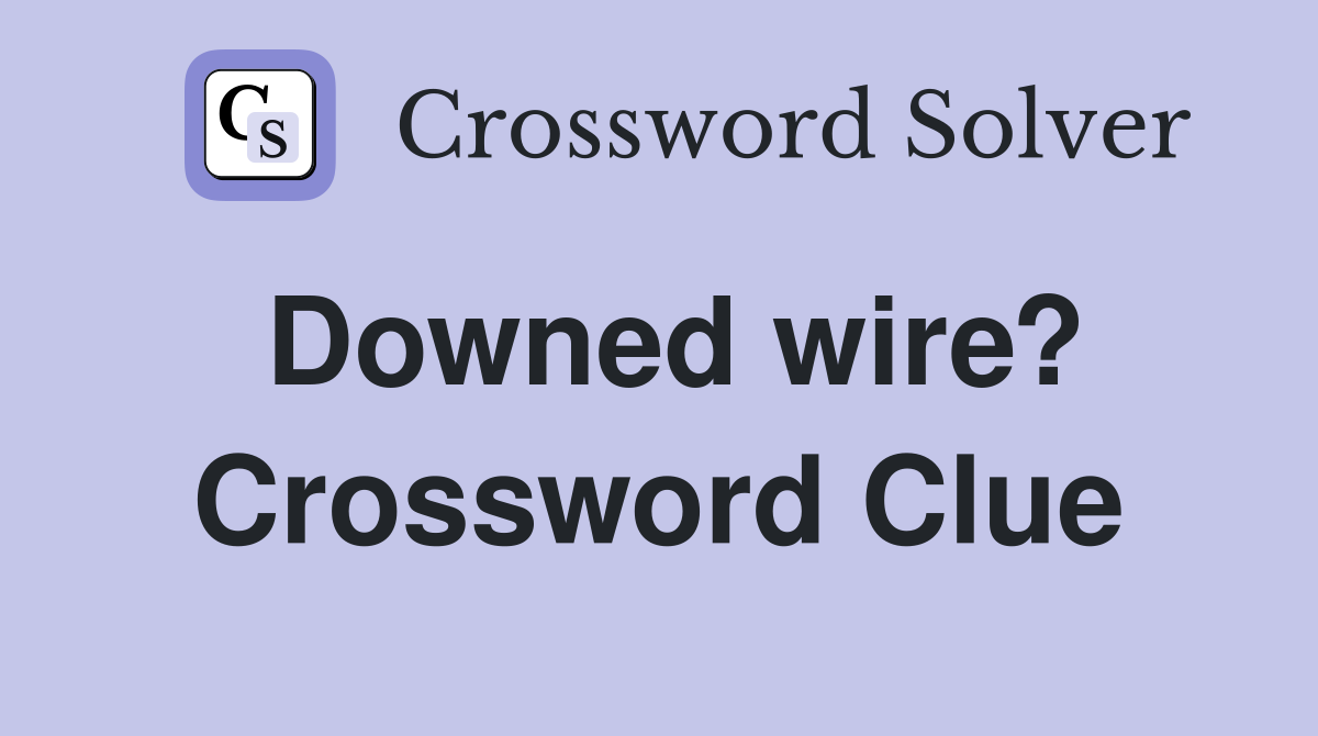 Downed wire? Crossword Clue