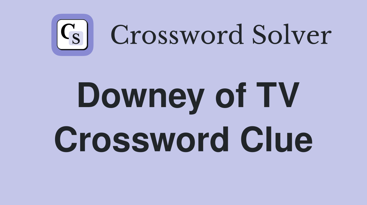 Downey of TV Crossword Clue