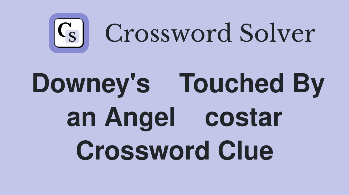 Downey's    Touched By an Angel    costar Crossword Clue