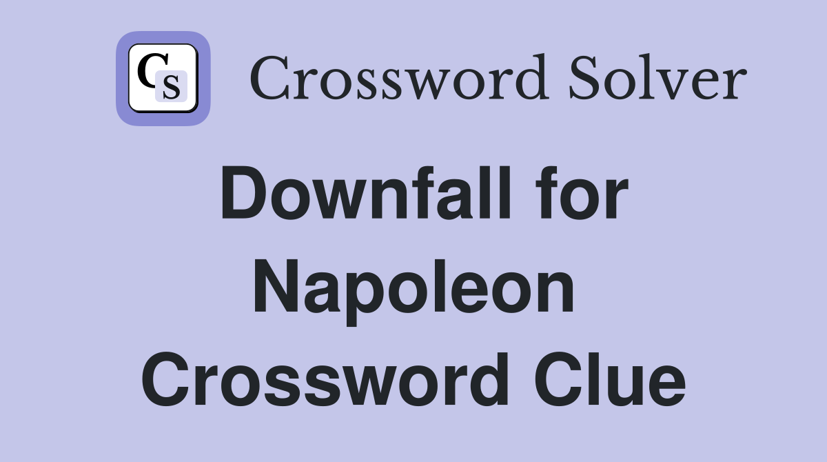 Downfall for Napoleon Crossword Clue