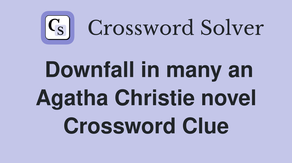 Downfall in many an Agatha Christie novel Crossword Clue