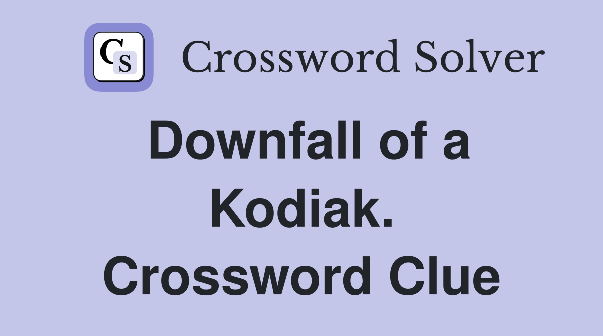 Downfall of a Kodiak. Crossword Clue