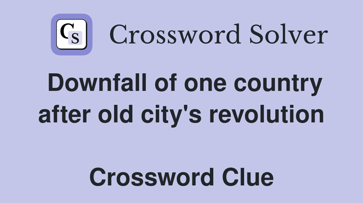 Downfall of one country after old city's revolution  Crossword Clue
