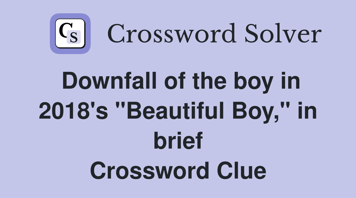 Downfall of the boy in 2018's "Beautiful Boy," in brief Crossword Clue