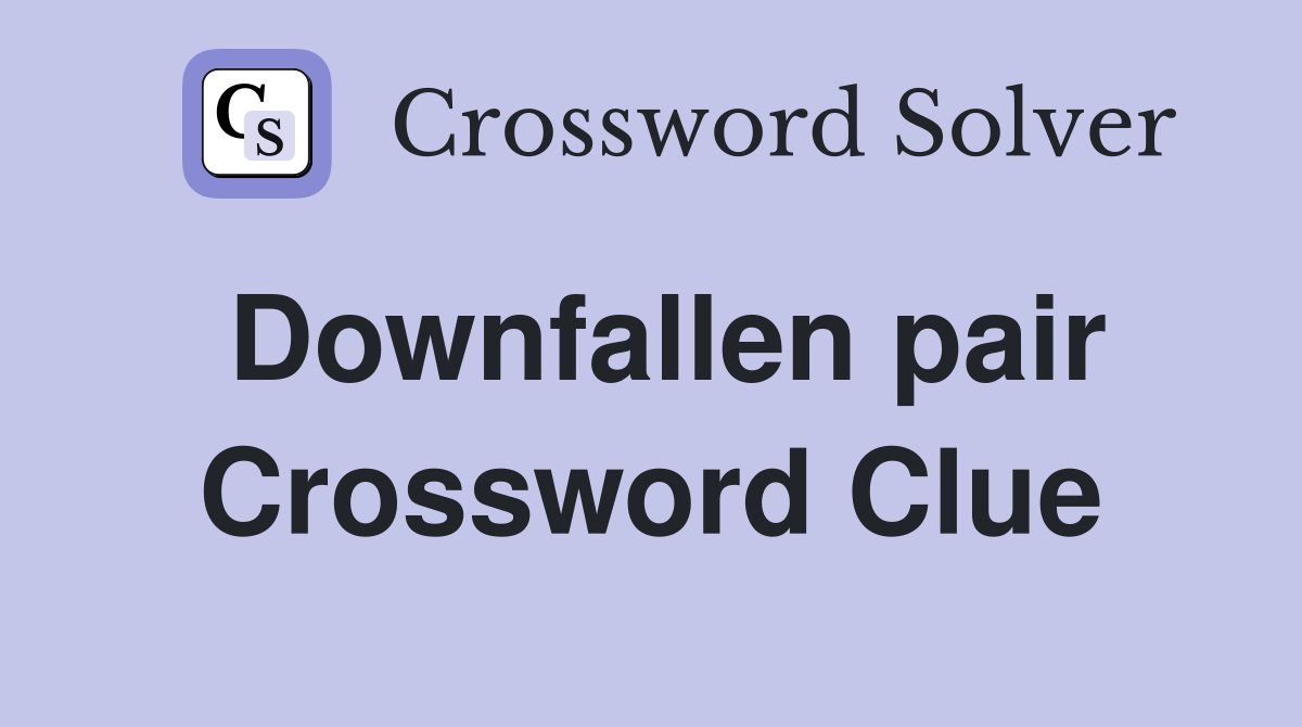 Downfallen pair Crossword Clue