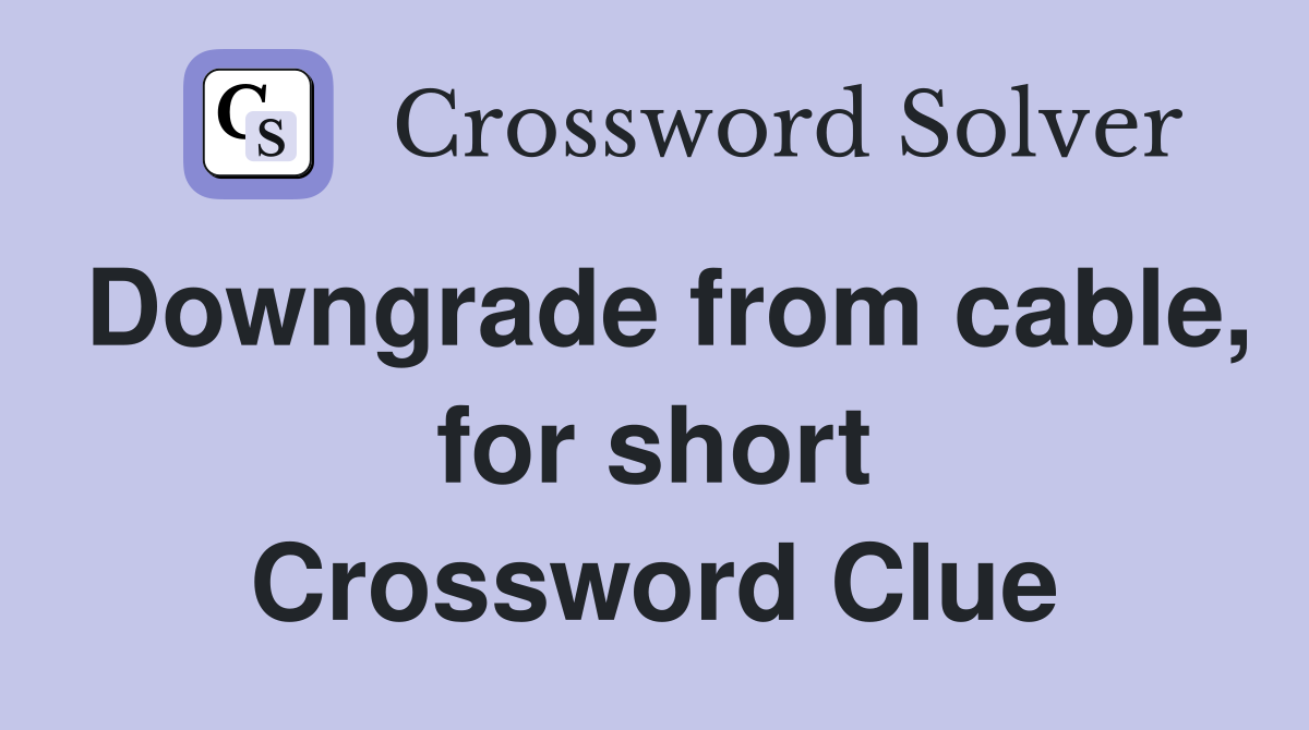 Downgrade from cable, for short Crossword Clue