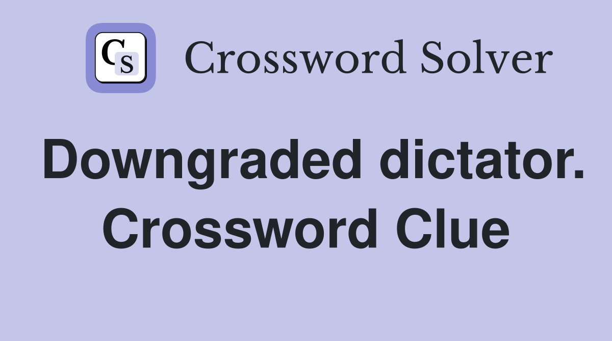 Downgraded dictator. Crossword Clue