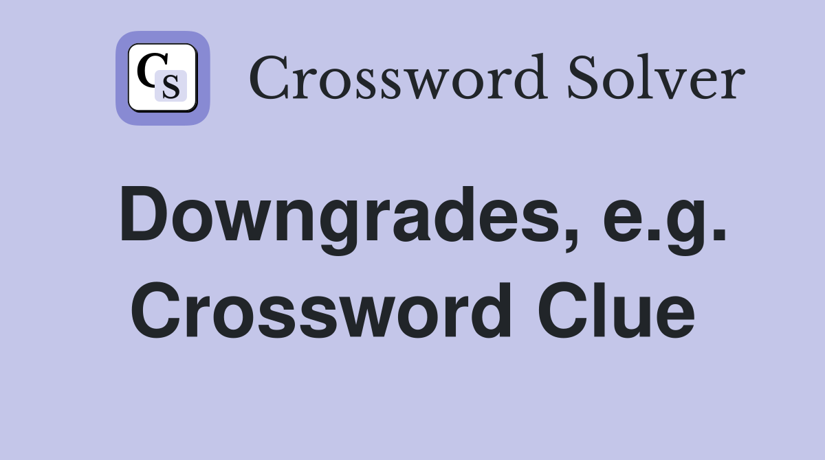 Downgrades, e.g. Crossword Clue