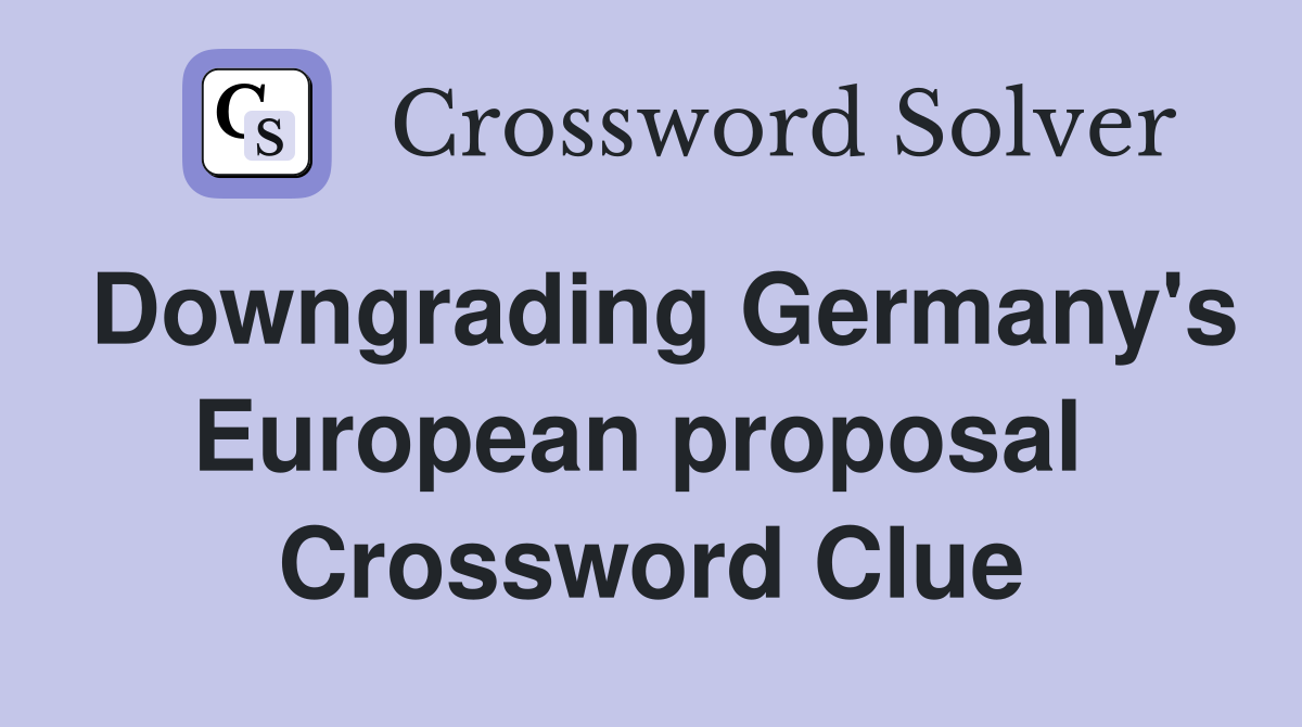 Downgrading Germany's European proposal  Crossword Clue