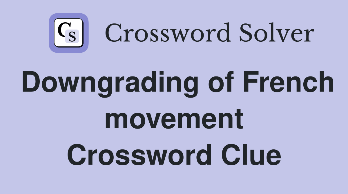 Downgrading of French movement Crossword Clue