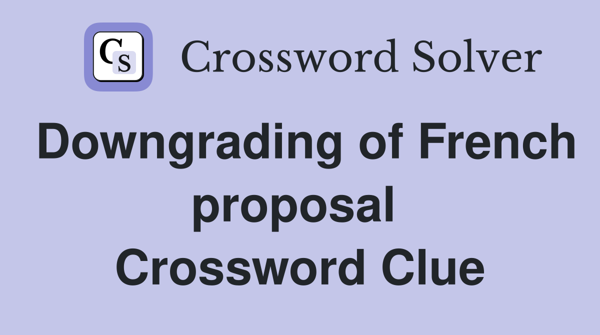 Downgrading of French proposal  Crossword Clue