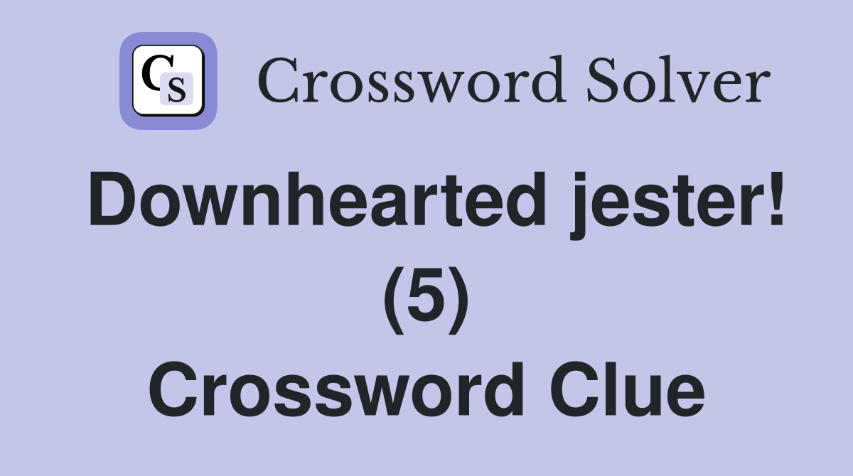 Downhearted jester! (5) Crossword Clue