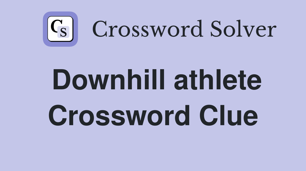 Downhill athlete Crossword Clue