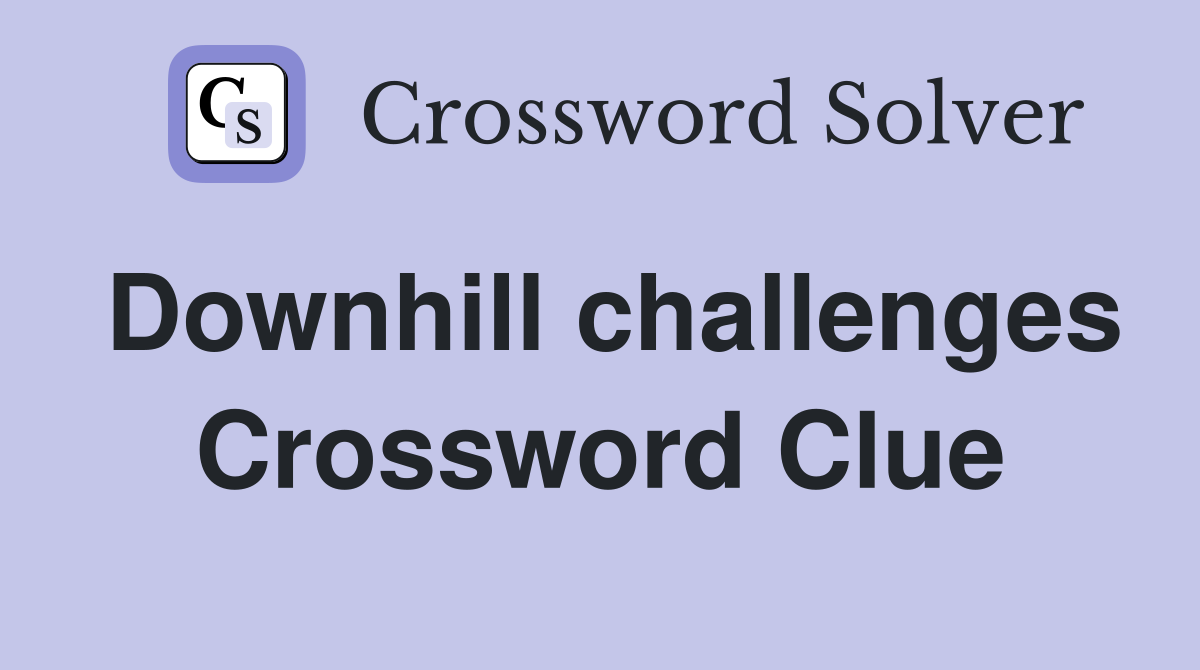 Downhill challenges Crossword Clue