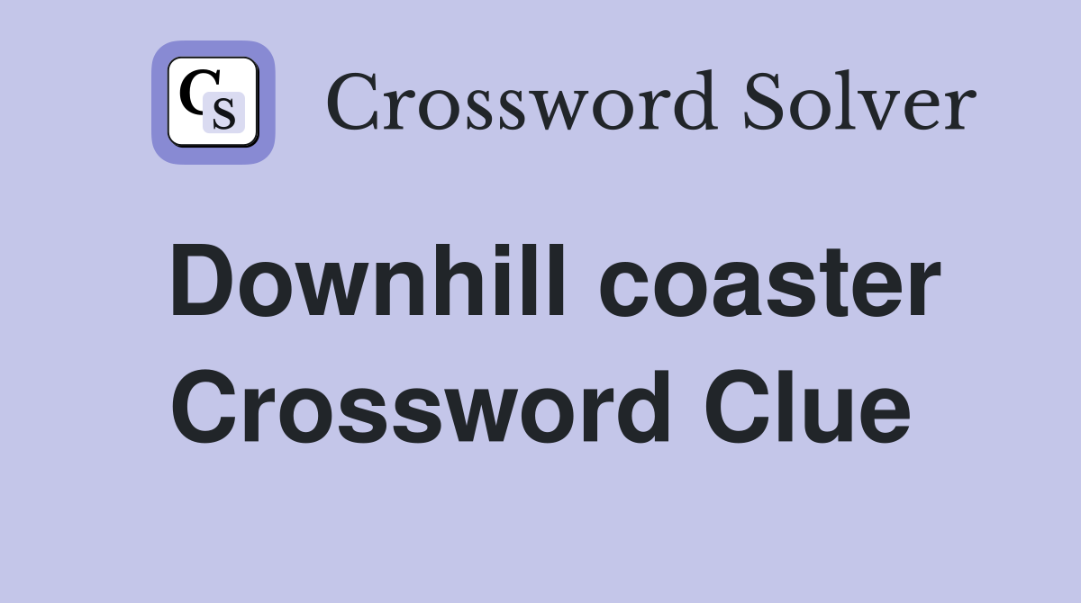 Downhill coaster Crossword Clue