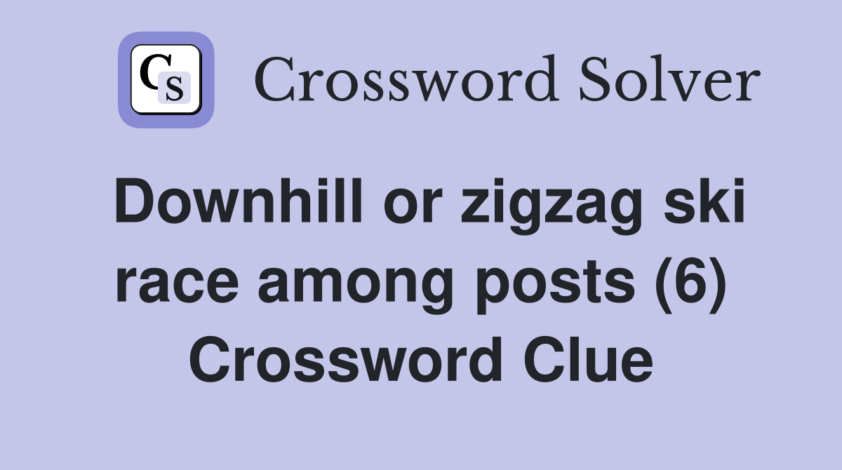 Downhill or zigzag ski race among posts (6) Crossword Clue