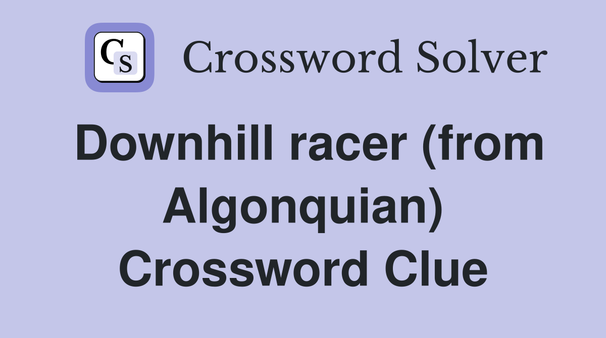 Downhill racer (from Algonquian) Crossword Clue