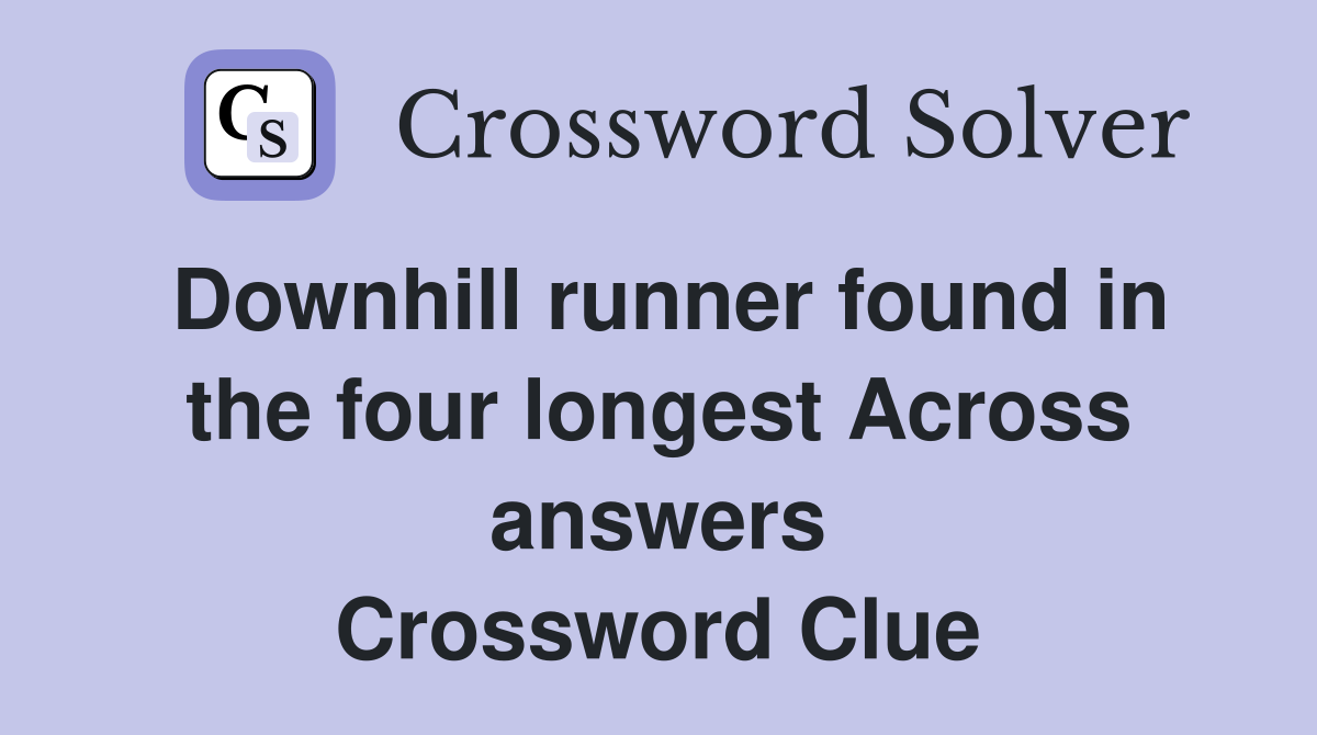 Downhill runner found in the four longest Across answers Crossword Clue