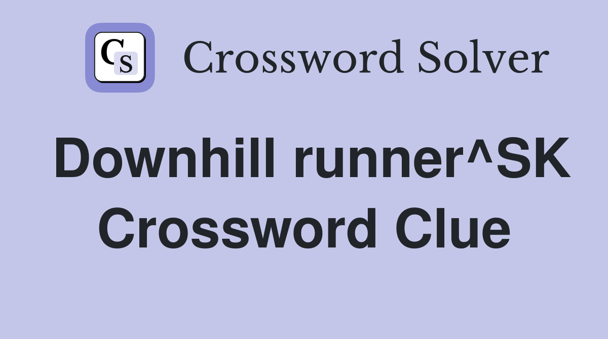 Downhill runner^SK Crossword Clue