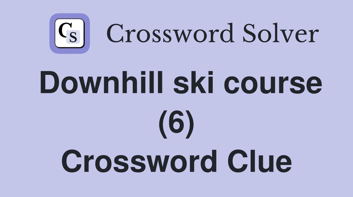 Downhill ski course (6) Crossword Clue
