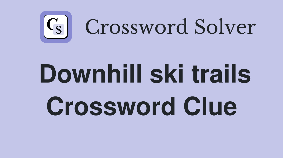 Downhill ski trails Crossword Clue