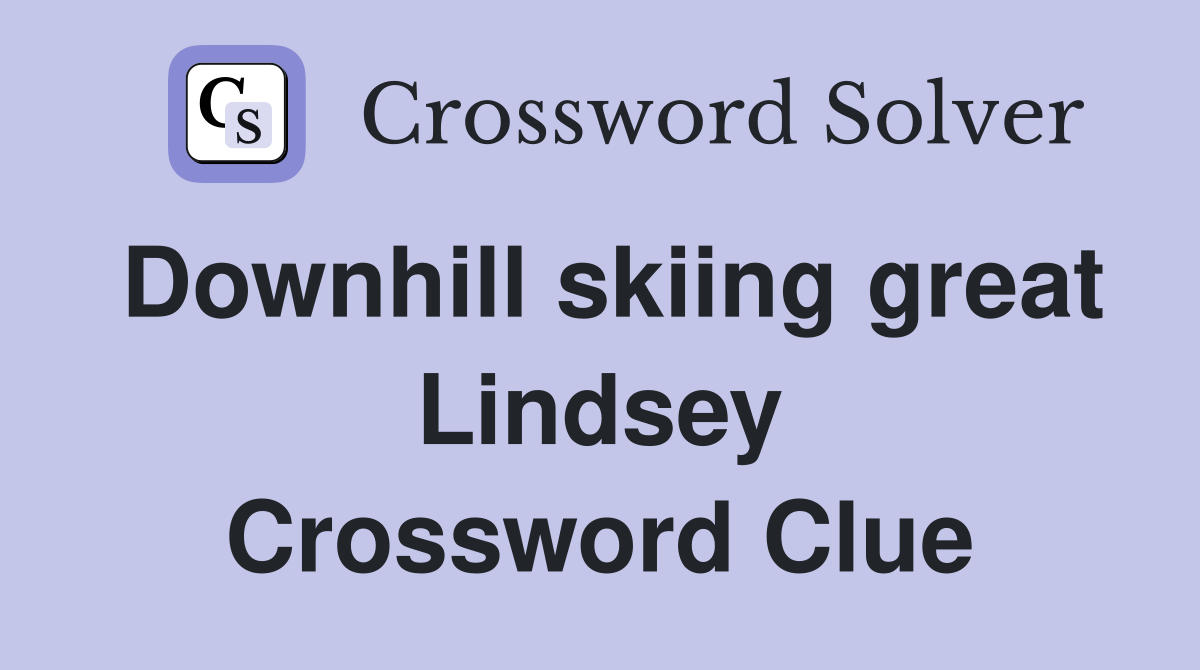 Downhill skiing great Lindsey Crossword Clue