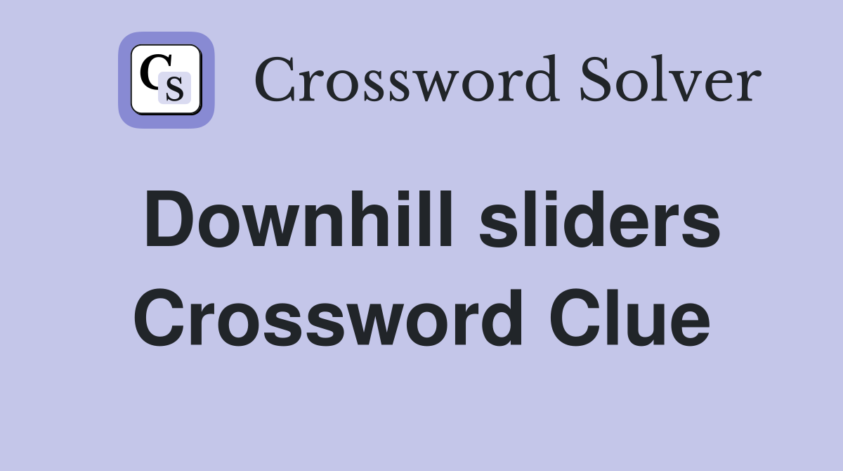 Downhill sliders Crossword Clue