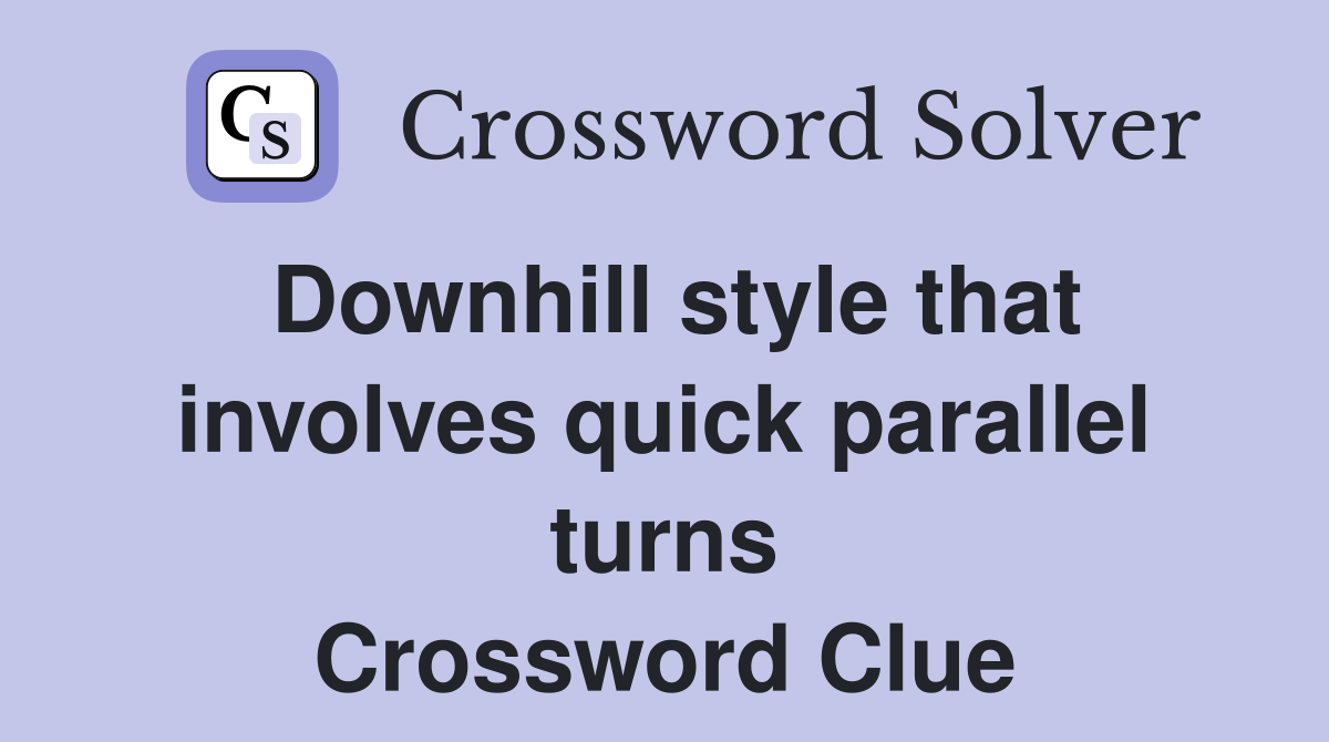 Downhill style that involves quick parallel turns Crossword Clue
