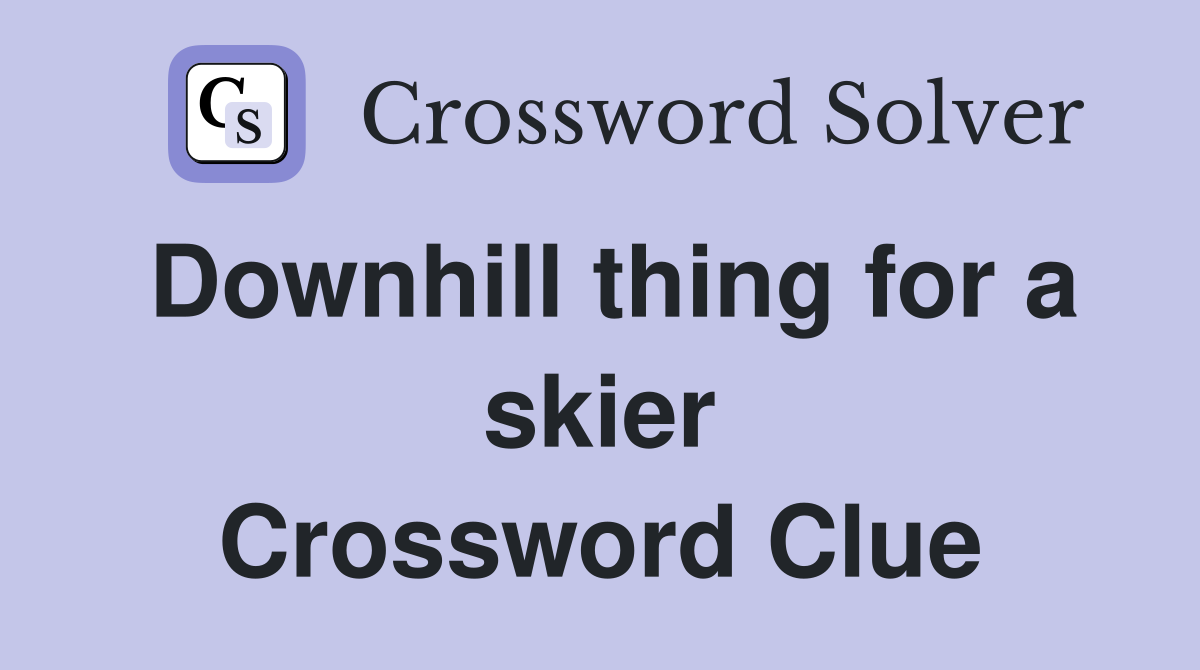 Downhill thing for a skier Crossword Clue
