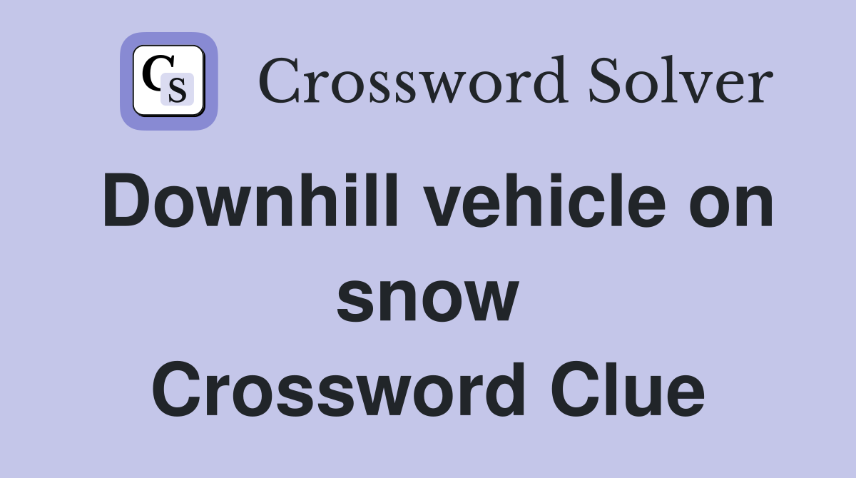 Downhill vehicle on snow Crossword Clue