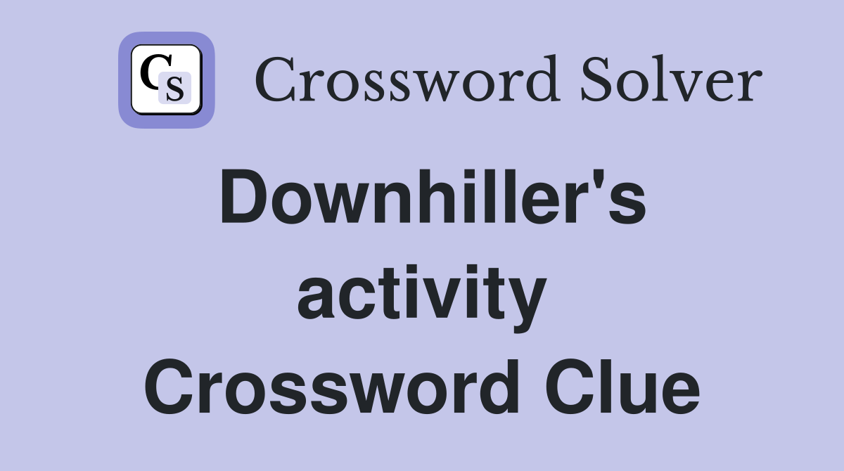 Downhiller's activity Crossword Clue