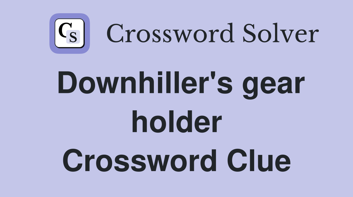 Downhiller's gear holder Crossword Clue