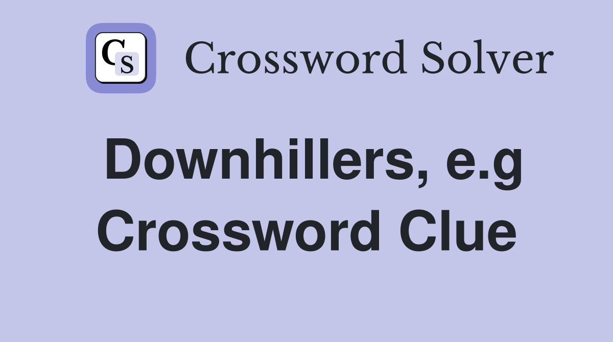 Downhillers, e.g Crossword Clue