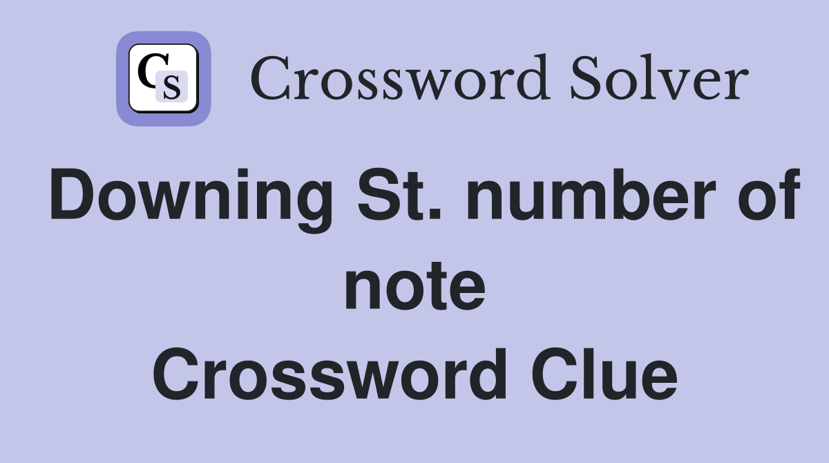 Downing St. number of note Crossword Clue