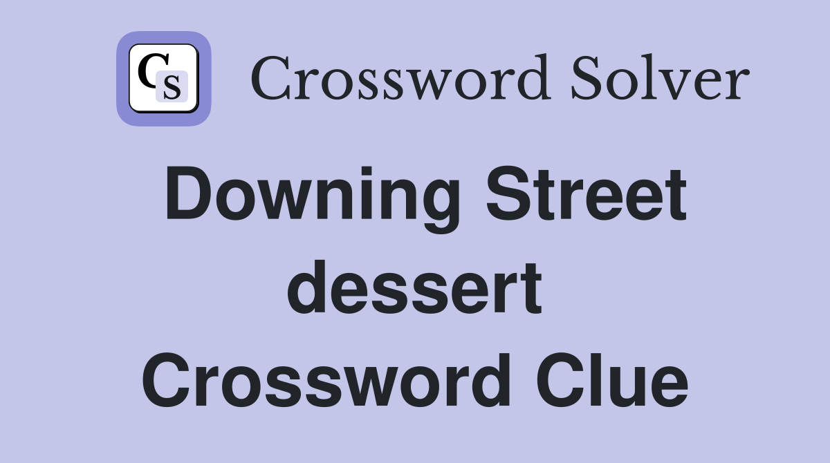 Downing Street dessert Crossword Clue