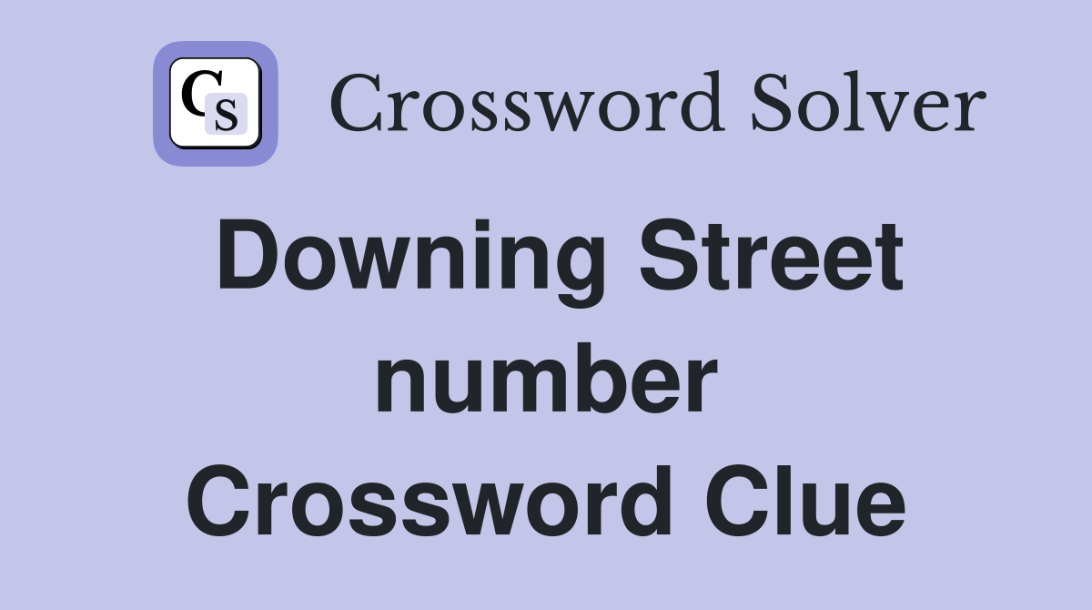Downing Street number Crossword Clue