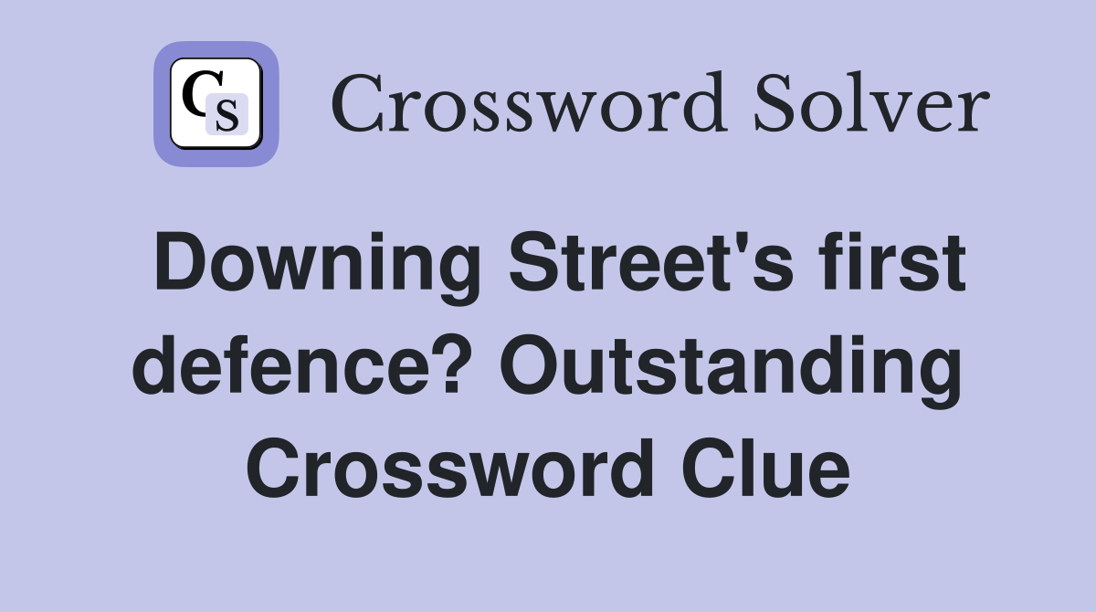 Downing Street's first defence? Outstanding Crossword Clue