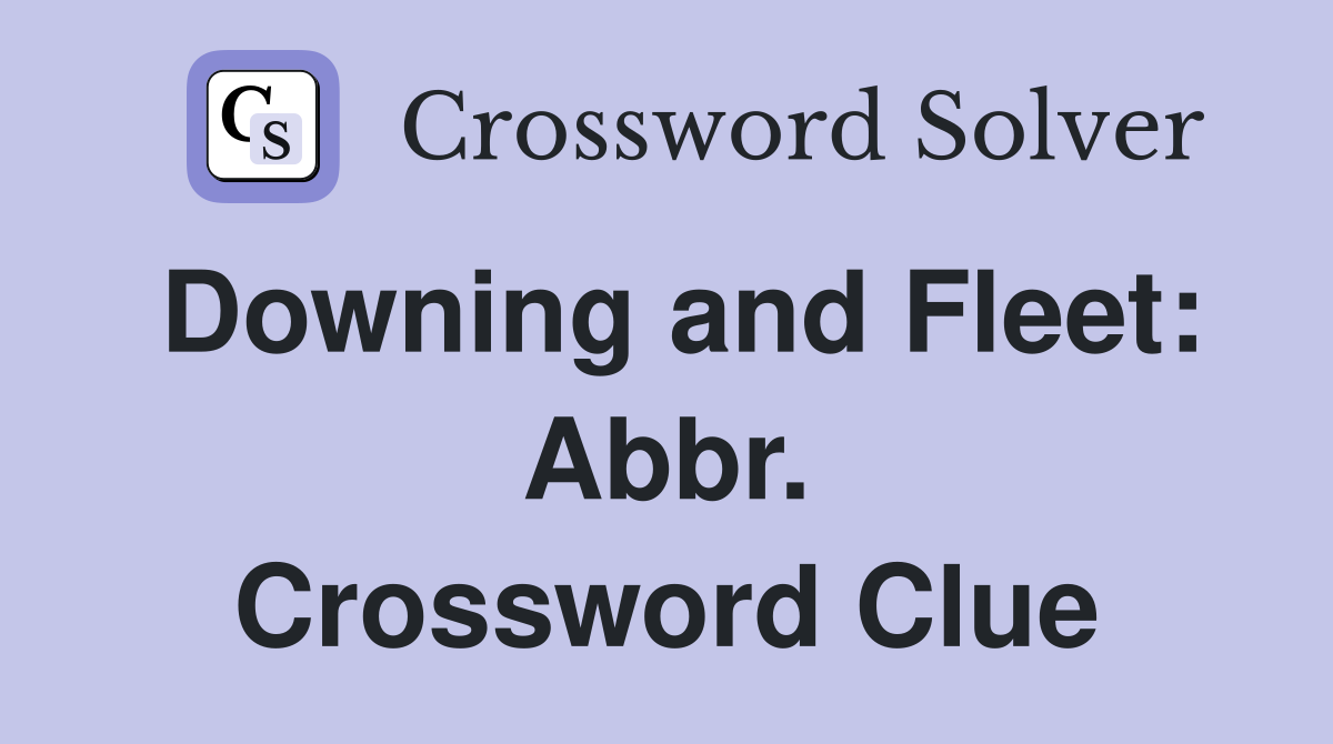 Downing and Fleet: Abbr. Crossword Clue