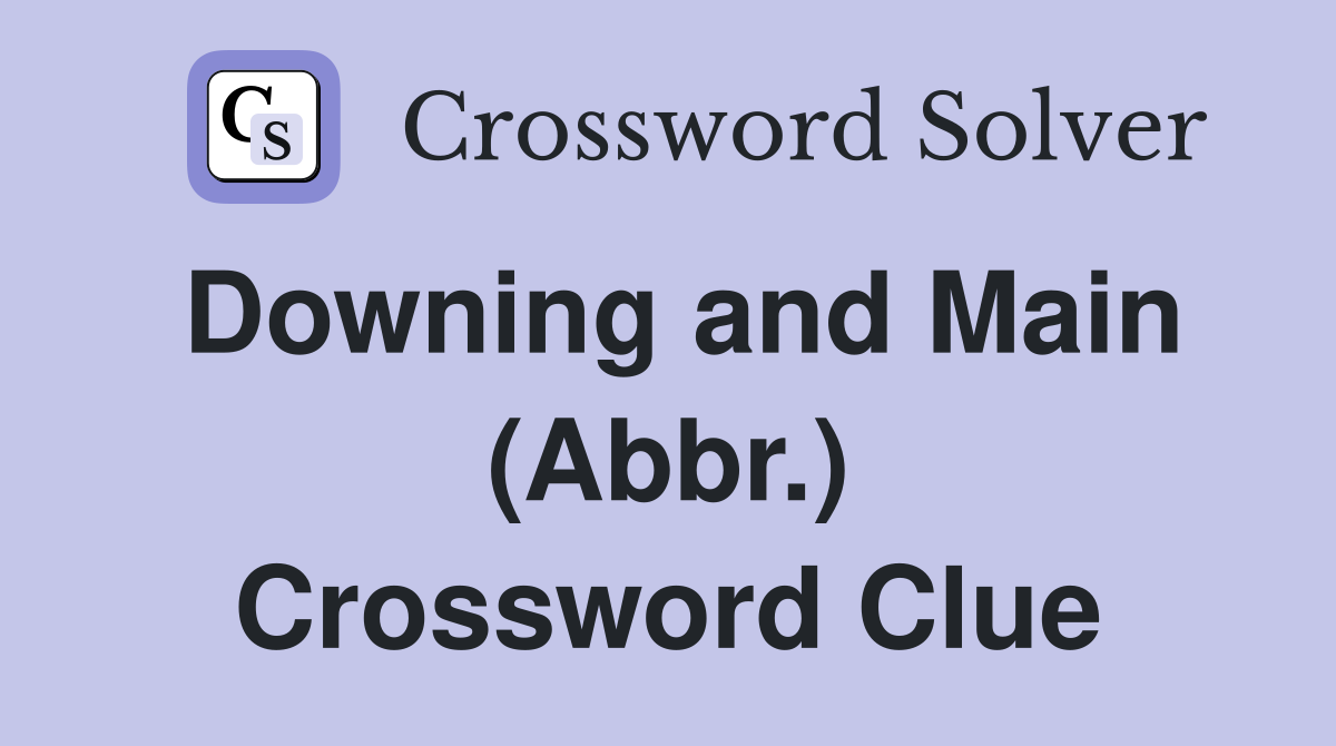 Downing and Main (Abbr.) Crossword Clue