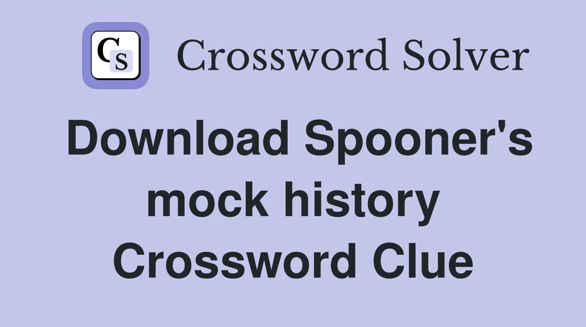 Download Spooner's mock history Crossword Clue