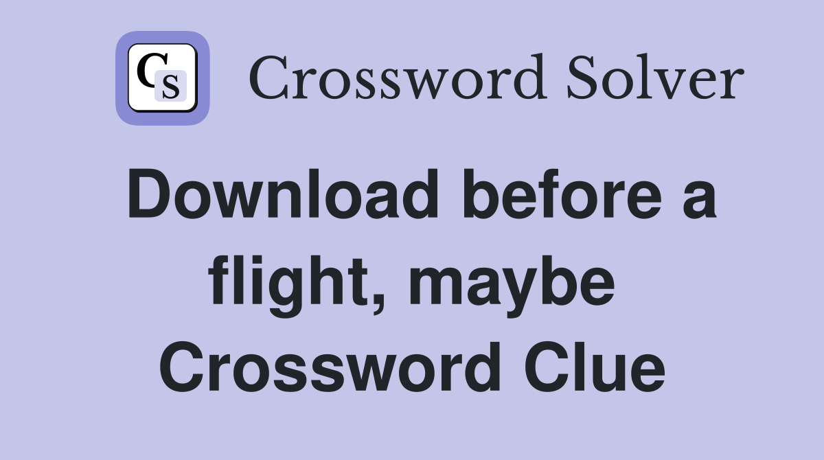 Download before a flight, maybe Crossword Clue